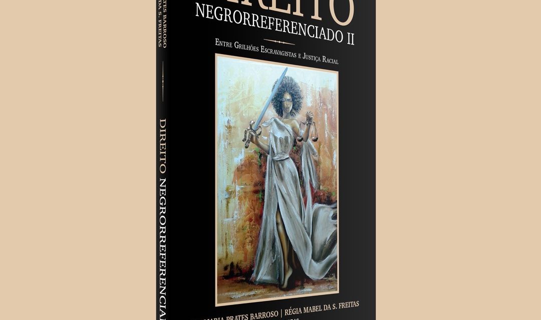 Livro “Direito Negrorreferenciado II: entre grilhões escravagistas e justiça racial” será lançado no sábado em Salvador