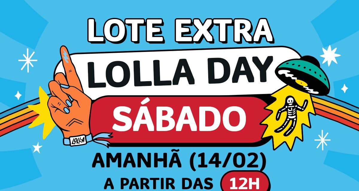 Lollapalooza Brasil abre lote extra de ingressos para sábado