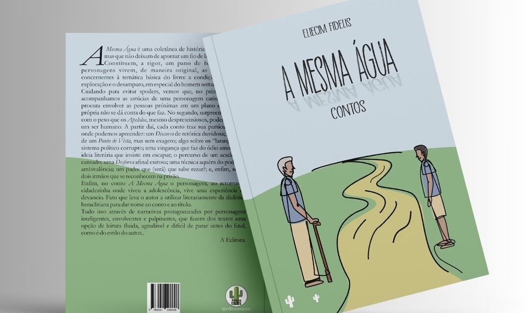 “A Mesma Água”: Novo livro do escritor Eliecim Fidelis retrata os desafios do homem sertanejo